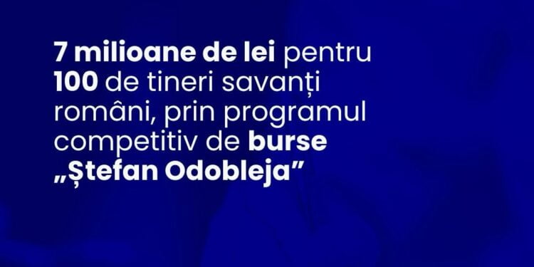 7 milioane de lei pentru 100 de tineri savanți români, prin programul competitiv de burse „Ștefan Odobleja”