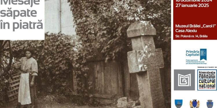Expoziția ”Mesaje săpate în piatră” la Muzeul Brăilei ”Carol I”